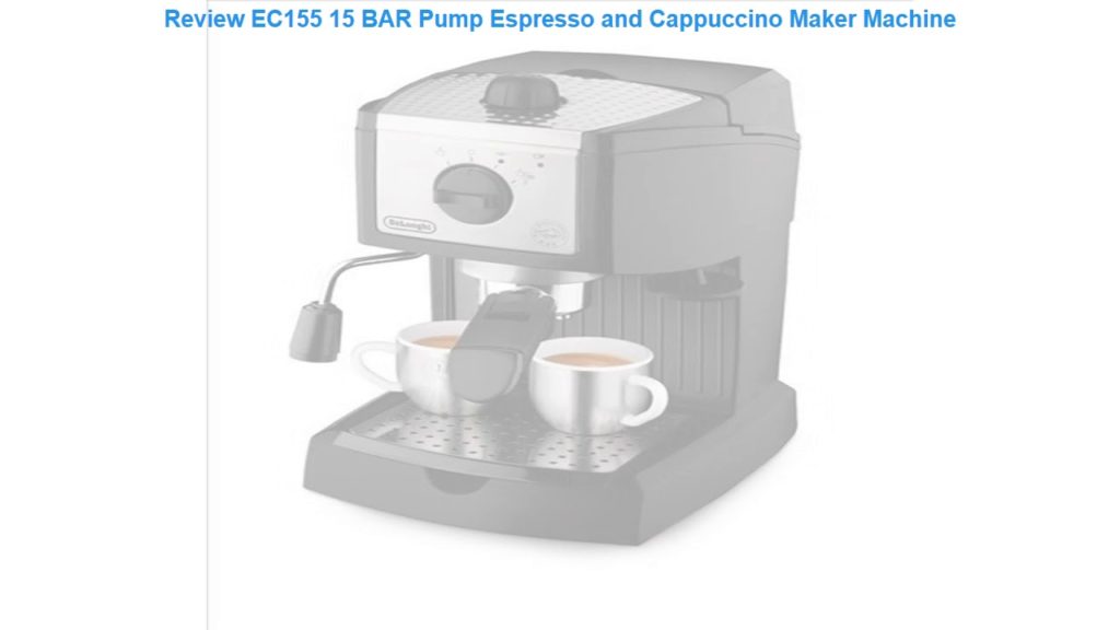 Review EC155 15 BAR Pump Espresso and Cappuccino Maker Machine